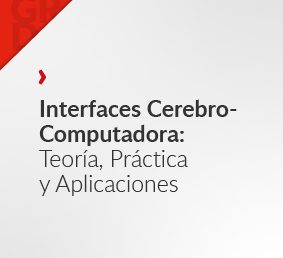 Interfaces Cerebro-Computadora: Teoría, Práctica y Aplicaciones